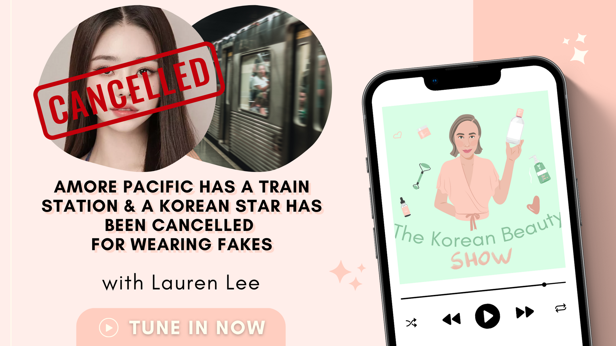 Amore Pacific Now Has a Train Station and a Korean Star Has Been Cancelled for Wearing Fakes - The Korean Beauty Show Podcast