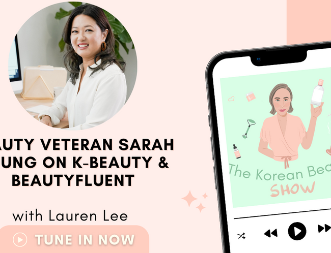 Beauty Veteran Sarah Chung on K-Beauty & BeautyFluent