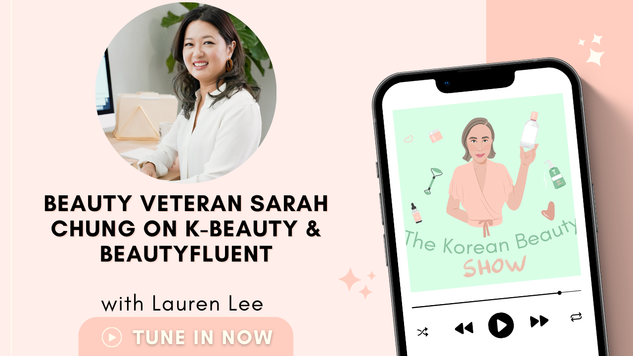 Beauty Veteran Sarah Chung on K-Beauty & BeautyFluent