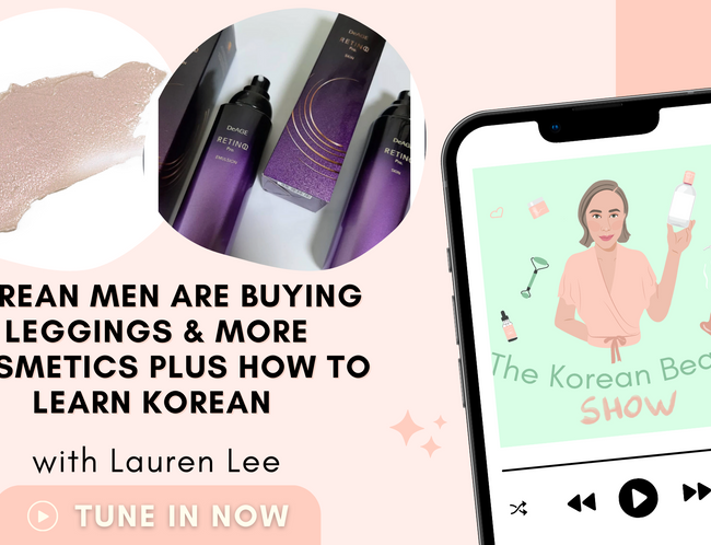 Korean Men Are Buying Leggings and More Cosmetics plus How to Learn Korean - Episode 95