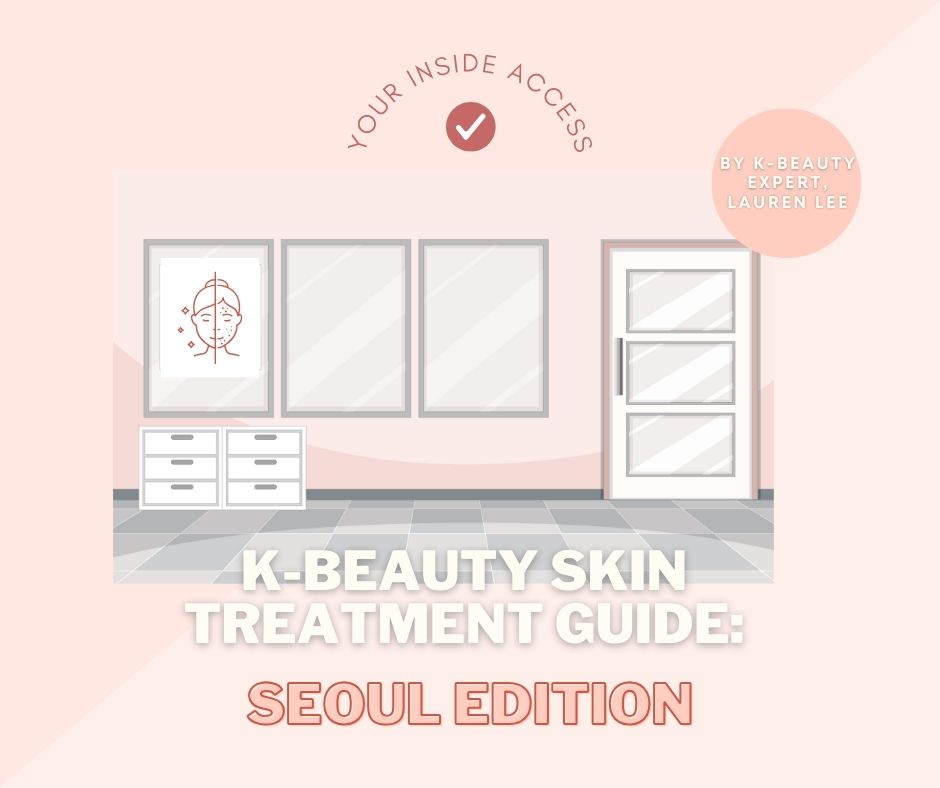 K-Beauty Skin Treatment Guide: Seoul Edition